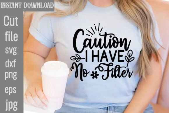 Caution I Have No Filter SVG Cut File: Graphics for Bold T-Shirt Designs