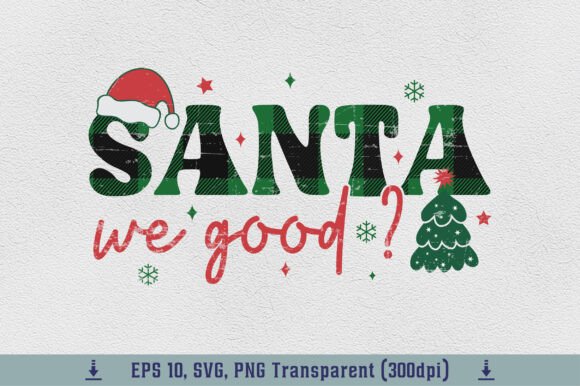 Christmas Santa We Good Sublimation PNG: Graphics for T-Shirt Designs