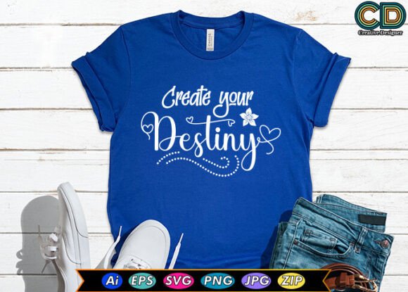 Create Your Destiny: T-Shirt Designs & Graphics