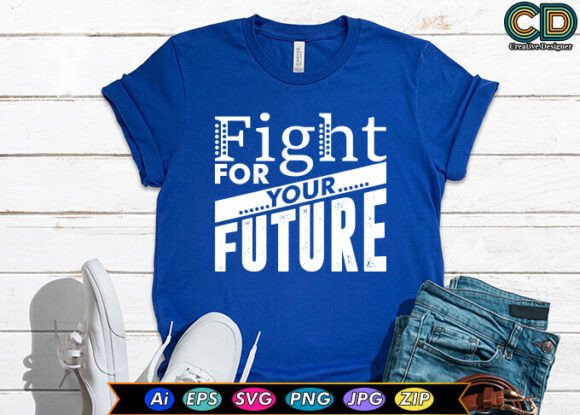 Fight for Your Future Graphics & T-Shirt Designs