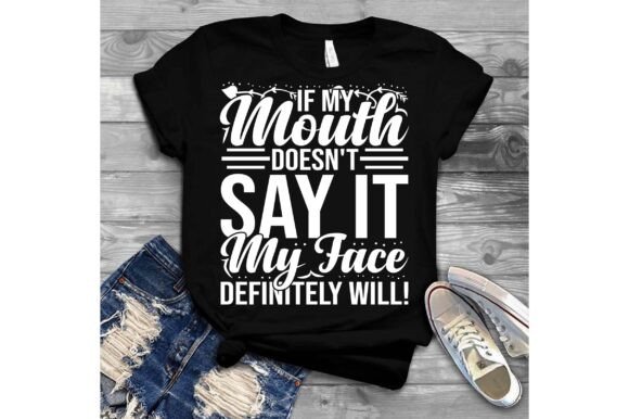 If My Mouth Doesn’t Say It, My Face SVG — Graphics & T-Shirt Designs