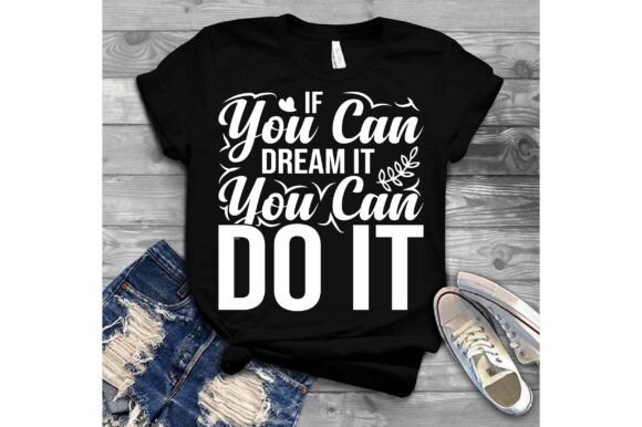 If You Can Dream It, You Can Do It SVG Graphics for T-Shirt Designs