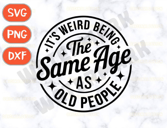 It’s Weird Being the Same Age As Old — Graphics & T-Shirt Designs