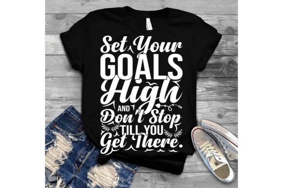 Set Your Goals High, and Don’t Stop Till