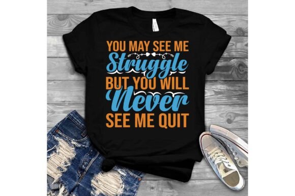 You May See Me Struggle but You Will Nev: Graphics & T-Shirt Designs